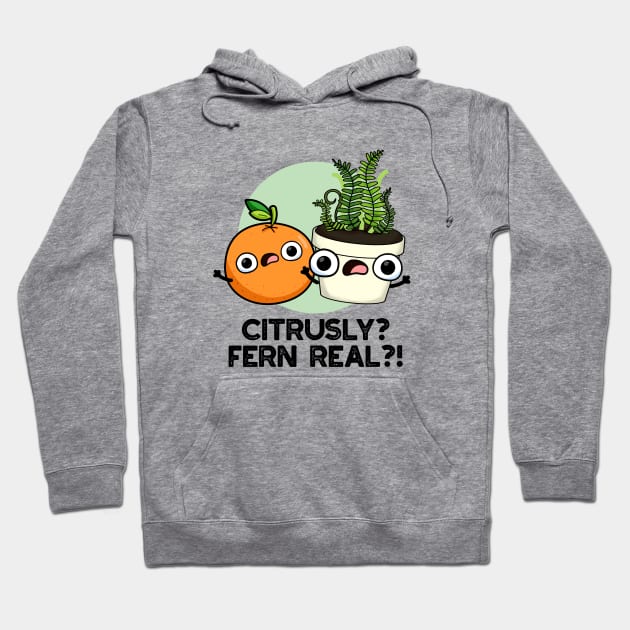 Citrusly Fern Real Funny Fruit Plant Pun Hoodie by punnybone